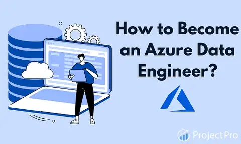 How to Become an Azure Data Engineer in 2025?