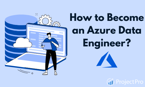 How to Become an Azure Data Engineer in 2023?