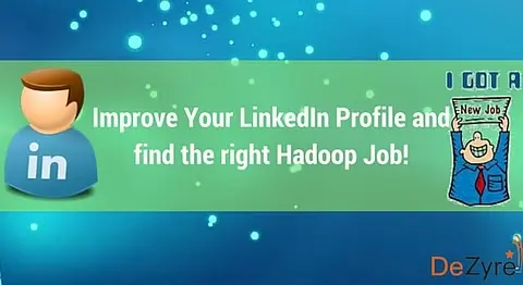 Improve Your LinkedIn Profile and find the right Hadoop Job! 