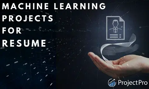 15+ Machine Learning Projects for Resume with Source Code